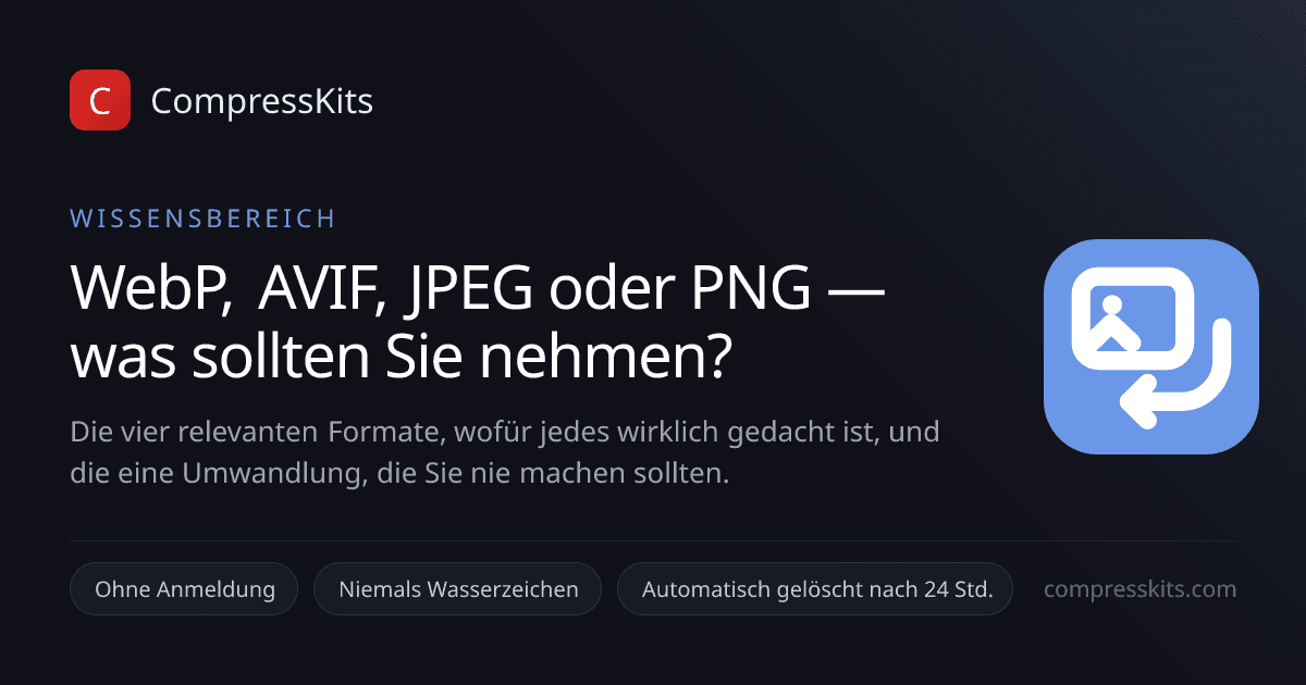 WebP, AVIF, JPEG oder PNG — was sollten Sie nehmen?